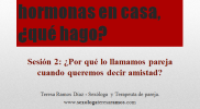 2ª Sesión. ¿Por qué lo llamamos pareja cuando queremos decir amistad?